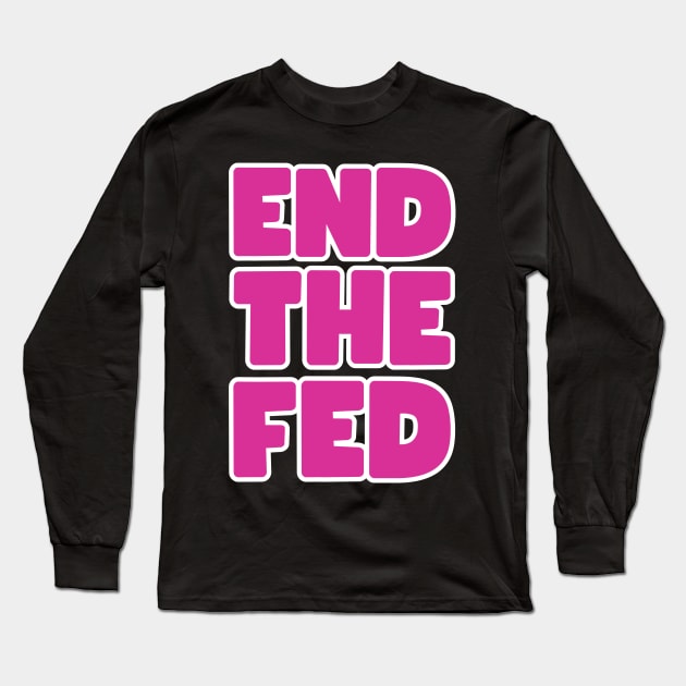 End the FED Long Sleeve T-Shirt by la chataigne qui vole ⭐⭐⭐⭐⭐